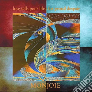 Monjoie - Love Sells Poor Bliss For Proud Despair cd musicale