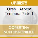 Qirsh - Aspera Tempora Parte 1 cd