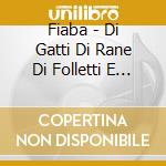Fiaba - Di Gatti Di Rane Di Folletti E D'Altre Storie cd
