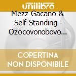 Mezz Gacano & Self Standing - Ozocovonobovo Mmxx cd