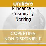 Mindance - Cosmically Nothing cd