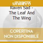Raven Sad - The Leaf And The Wing cd musicale