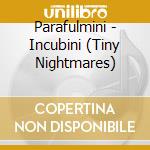 Parafulmini - Incubini (Tiny Nightmares) cd