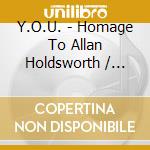 Y.O.U. - Homage To Allan Holdsworth / Various cd musicale