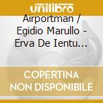 Airportman / Egidio Marullo - Erva De Ientu (Limited Special Edition) cd