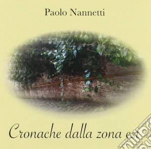 Paolo Nannetti - Cronache Dalla Zona Est cd musicale