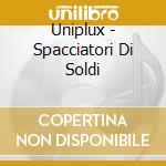 Uniplux - Spacciatori Di Soldi cd