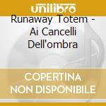 Runaway Totem - Ai Cancelli Dell'ombra cd