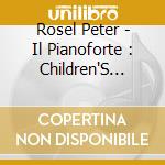 Rosel Peter - Il Pianoforte : Children'S Corner / Suite Bergamasque / Estampes cd musicale