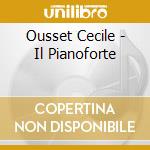 Ousset Cecile - Il Pianoforte cd musicale