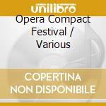Opera Compact Festival / Various cd musicale