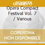 Opera Compact Festival Vol. 7 / Various cd