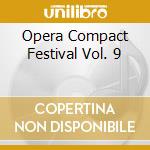 Opera Compact Festival Vol. 9 cd musicale