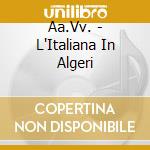 Aa.Vv. - L'Italiana In Algeri cd