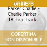 Parker Charlie - Charlie Parker - 18 Top Tracks cd