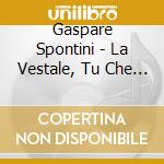 Gaspare Spontini - La Vestale, Tu Che Invoco Con Orrore cd