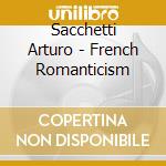 Sacchetti Arturo - French Romanticism cd musicale