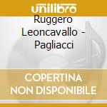 Ruggero Leoncavallo - Pagliacci cd musicale di Ruggero Leoncavallo