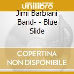 Jimi Barbiani Band- - Blue Slide