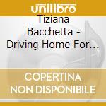 Tiziana Bacchetta - Driving Home For Christmas cd musicale