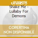 Shake Me - Lullaby For Demons cd