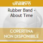 Rubber Band - About Time cd musicale