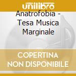Anatrofobia - Tesa Musica Marginale cd