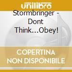 Stormbringer - Dont Think...Obey! cd musicale