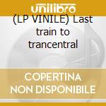 (LP VINILE) Last train to trancentral cd