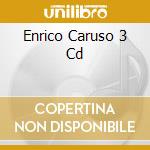 Enrico Caruso 3 Cd cd