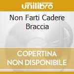 Non Farti Cadere Braccia cd