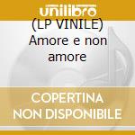 (LP VINILE) Amore e non amore cd