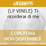 (LP VINILE) Ti ricorderai di me cd