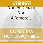 Non Al Denaro Non All'amore... cd