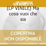 (LP VINILE) Ma cosa vuoi che sia cd