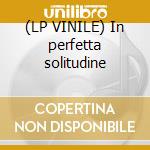 (LP VINILE) In perfetta solitudine cd
