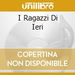 I Ragazzi Di Ieri cd