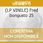 (LP VINILE) Fred bongusto 25 lp vinile di Fred Bongusto