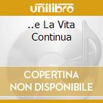 ..e La Vita Continua cd