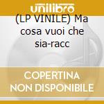 (LP VINILE) Ma cosa vuoi che sia-racc cd