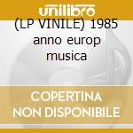 (LP VINILE) 1985 anno europ musica cd
