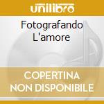 Fotografando L'amore cd