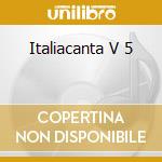 Italiacanta V 5 cd