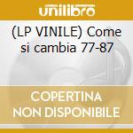 (LP VINILE) Come si cambia 77-87 cd