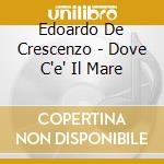 Edoardo De Crescenzo - Dove C'e' Il Mare cd