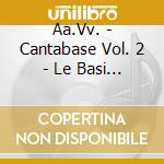 Aa.Vv. - Cantabase Vol. 2 - Le Basi Musicali Di Baccini, Raf , Masini, Finardi, Sting, Z cd musicale di ARTISTI VARI