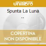 Spunta La Luna .. cd