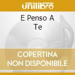 E Penso A Te cd