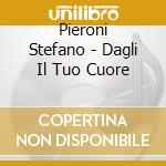 Pieroni Stefano - Dagli Il Tuo Cuore cd