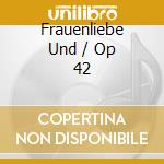 Frauenliebe Und / Op 42 cd